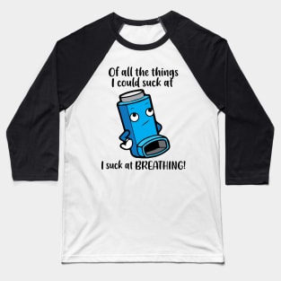 I suck at breathing – Asthma Inhaler Wheezing Humour Baseball T-Shirt